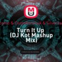 Cosmo & Скоробогатый & SilverJack - Turn It Up (DJ Kot Mashup Mix) ((DJ Kot Mashup Mix) [2015])