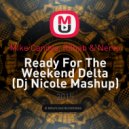 Mike Candys, R3hab & Nervo - Ready For The Weekend Delta (Dj Nicole Mashup)