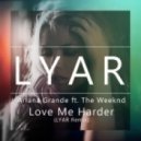 Ariana Grande feat. The Weeknd - Love Me Harder