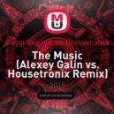 Baggi Begovic vs. Groovenatics - The Music (Alexey Galin vs. Housetronix Remix)