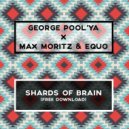 George Pool\'ya x Max Moritz & Equo - Shards Of Brain (Original Mix)