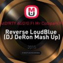 D!RTY AUD!O feat. Mr Collipark feat. WAO - Reverse LoudBlue (DJ DeRon Mash Up)