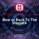 Henry Fro. & Reece L. vs. Futuris. vs. Unknown Kids - Now or Back To The Slapjack (Youssef Hat Mashup)