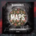 Maroon 5 - Maps (Ched & Kavun Remix)