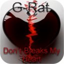 G-Rat - Dont Breaks My Heart