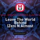 Axwell, Ingrosso, Angello, Laidback Luke ft. Deborah Cox - Leave The World Behind (Zeni N Almost Tropical Mix)