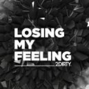 2Dirty - - Losing my Feeling