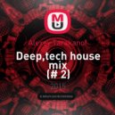 Alexey Tarakanof - Deep,tech house mix