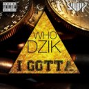 Who Dzik - I Gotta