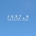 Blue Satellite feat. Jhameel - Just A Little Bit (Original Mix)