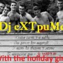 Dj eXTpuMe - With the holiday girls (With the holiday girls)
