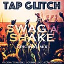 TAP GLITCH - SWAG\'a SHAKE (Original mix)