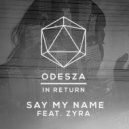 ODESZA - Say My Name