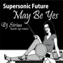 Supersonic Future vs. Klaas - I Don\'t Care, Maybe Yes, Maybe No (Dj Sirius Mash up) ((Dj Sirius Mash up remix))