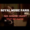 Royal Music Paris - No More Hurt (Out Of Date)