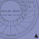 Ruslan Arski - Place Under the Sun