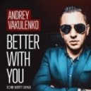 Andrey Vakulenko - Better With You