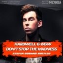 Hardwell & W&W - Don\'t Stop The Madness (Stefan Gobano Bootleg)