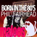 Phil Fairhead - Born In The 80s