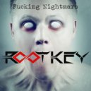 Rootkey - Fucking Nightmare