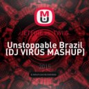 JETFIRE vs. TWIIG - Unstoppable Brazil (DJ VIRUS MASHUP)