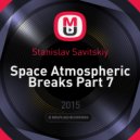 Stanislav Savitskiy - Space Atmospheric Breaks Part 7 ()
