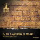 DJ Nil & Anthony El Mejor - #Gotmequestion