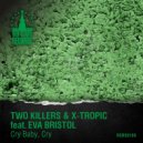 Two Killers & X-Tropic feat. Eva Bristol - Cry Baby, Cry