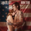 Lana Del Rey - Born To Die (Andy Cuttof Remix)