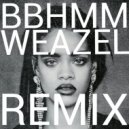 Rihanna - BBHMM (Weazel Remix)