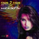 Luca Dot Dj - Fade 2 Fade vol. 015