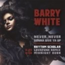 Barry White - Never Never Gonna Give Ya Up (Rhythm Scholar Lovefunk Remix)