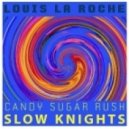 Slow Knights - Candy Sugar Rush (Louis La Roche Remix)