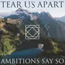 Ambitions Say So - Tear Us Apart