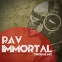 RAV - Immortal (Original Mix)