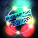 Muhammed Felfel - Bad Trip (Original Mix)