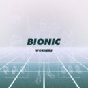 Workers - Bionic