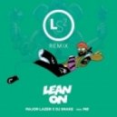 Major Lazer x DJ Snake feat. MØ - Lean On