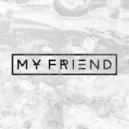 My Friend - Wat U Think