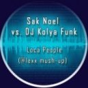 Sak Noel vs. DJ Kolya Funk - Loca People (@lexx Mash-up) ((@lexx mush-up))