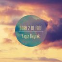 Yagiz Bayrak - Born 2 Be Free
