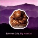Banco De Gaia - Big Men Cry (Tuya\'s \'Chill Trance\' Remix)