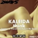 Kaleida - Think (2ways & Pavel Shchukin Re-Boot)