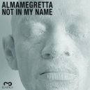 ALMAMEGRETTA - Not In My Name