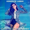 Kendrick Lamar - i (Carneyval & INSTRUM Remix)