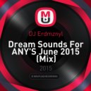 DJ Erdmznyl - Dream Sounds For ANY\'S June 2015 (Mix)