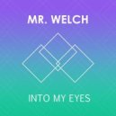 Mr. Welch - Into My Eyes