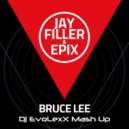 Jay Filler & Epix feat. Mordax Bastards & Boothed - Bruce Lee (Dj EvoLexX Mash Up)