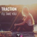 Traction - I'll Take You