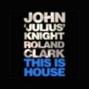John Julius Knight & Roland Clark - This Is House